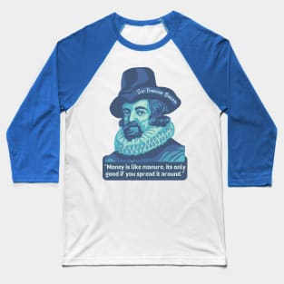 Francis Bacon Portrait and Quote Baseball T-Shirt